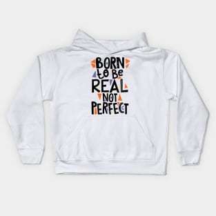 Born to be real not Perfect Kids Hoodie